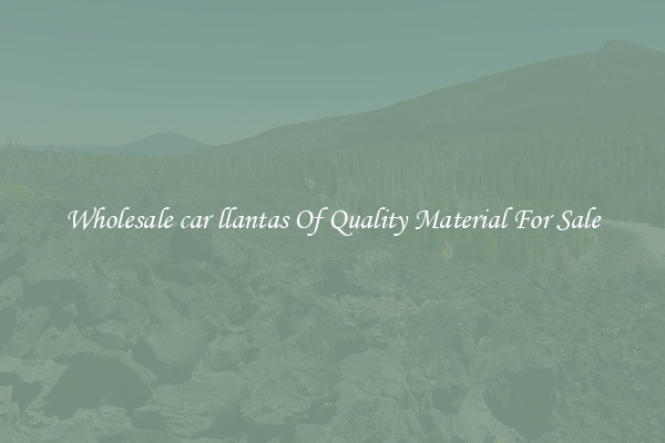 Wholesale car llantas Of Quality Material For Sale