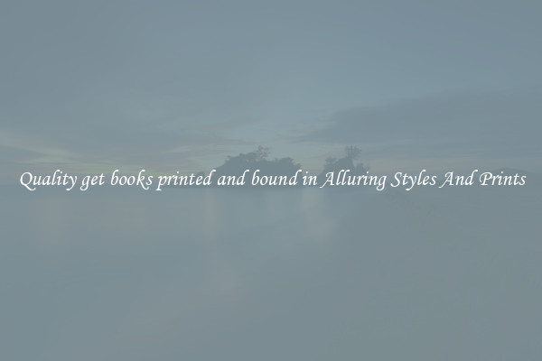 Quality get books printed and bound in Alluring Styles And Prints