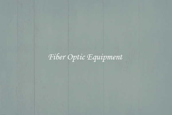 Fiber Optic Equipment 