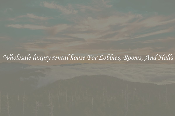 Wholesale luxury rental house For Lobbies, Rooms, And Halls