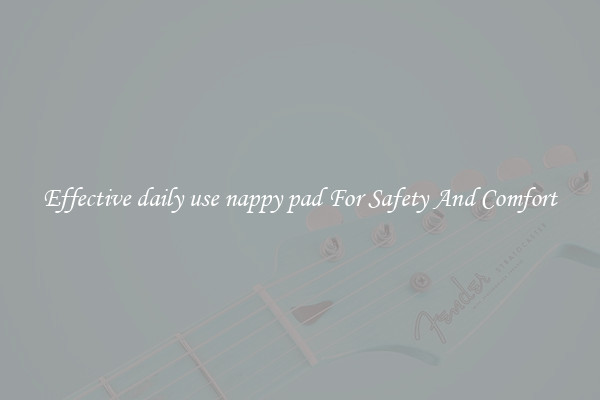 Effective daily use nappy pad For Safety And Comfort