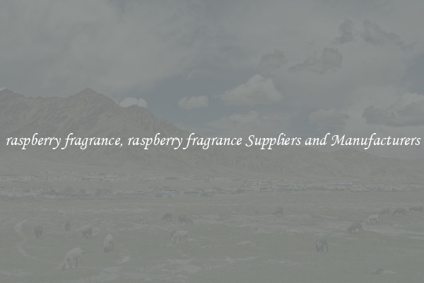 raspberry fragrance, raspberry fragrance Suppliers and Manufacturers