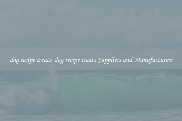 dog recipe treats, dog recipe treats Suppliers and Manufacturers