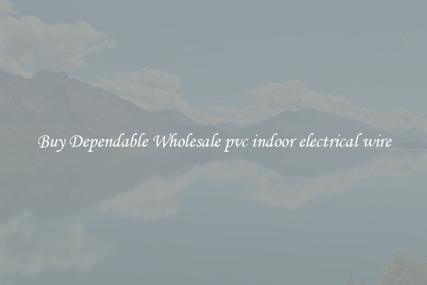 Buy Dependable Wholesale pvc indoor electrical wire