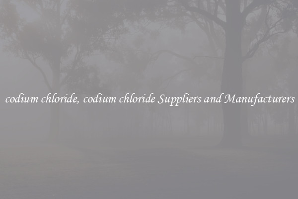 codium chloride, codium chloride Suppliers and Manufacturers