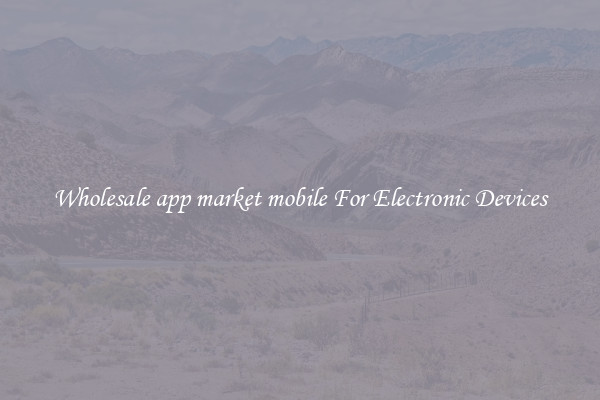 Wholesale app market mobile For Electronic Devices