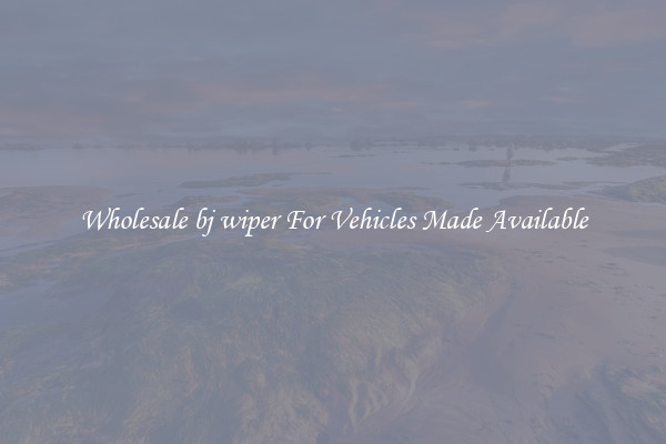 Wholesale bj wiper For Vehicles Made Available