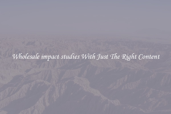 Wholesale impact studies With Just The Right Content