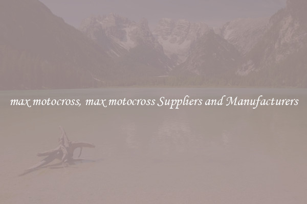 max motocross, max motocross Suppliers and Manufacturers