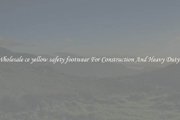Buy Wholesale ce yellow safety footwear For Construction And Heavy Duty Work