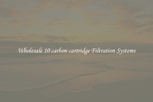 Wholesale 10 carbon cartridge Filtration Systems