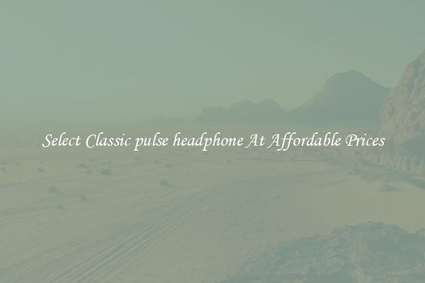 Select Classic pulse headphone At Affordable Prices