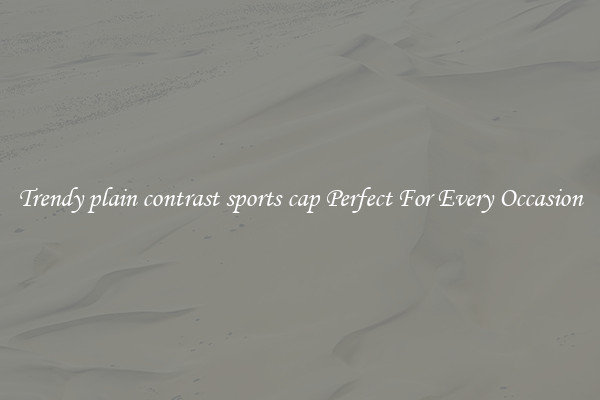Trendy plain contrast sports cap Perfect For Every Occasion