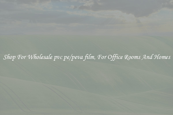 Shop For Wholesale pvc pe/peva film, For Office Rooms And Homes