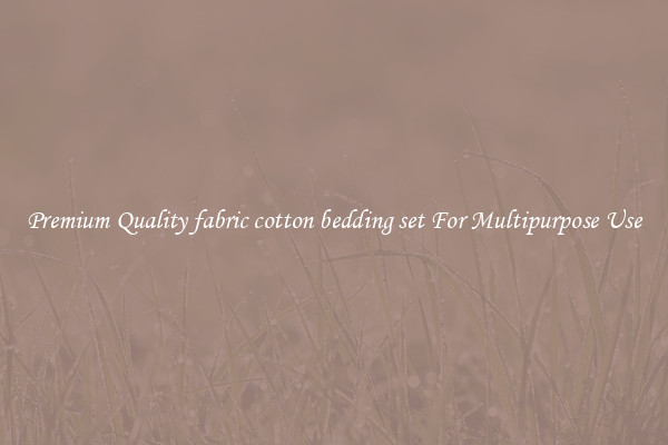 Premium Quality fabric cotton bedding set For Multipurpose Use