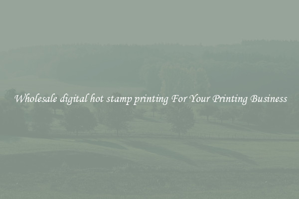 Wholesale digital hot stamp printing For Your Printing Business