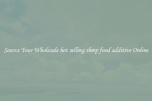 Source Your Wholesale hot selling shmp food additive Online