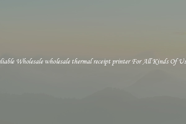 Reliable Wholesale wholesale thermal receipt printer For All Kinds Of Users