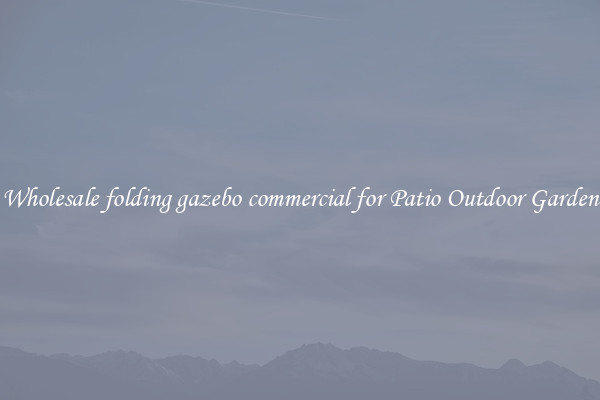 Wholesale folding gazebo commercial for Patio Outdoor Garden