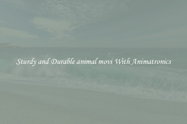 Sturdy and Durable animal movi With Animatronics