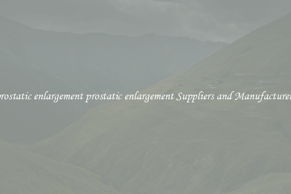 prostatic enlargement prostatic enlargement Suppliers and Manufacturers