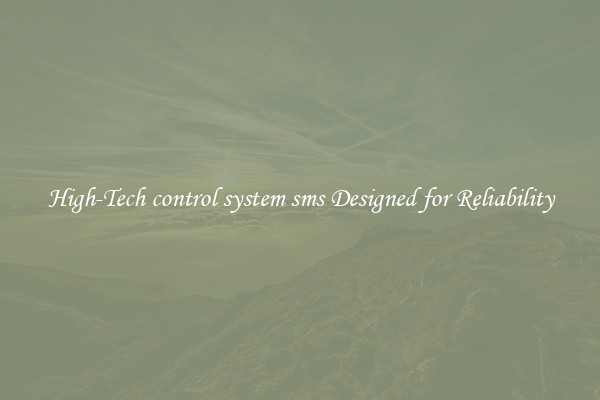 High-Tech control system sms Designed for Reliability