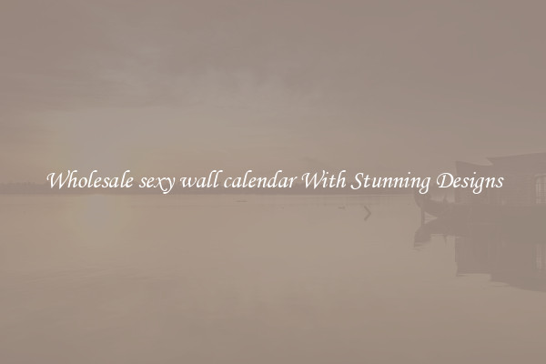 Wholesale sexy wall calendar With Stunning Designs
