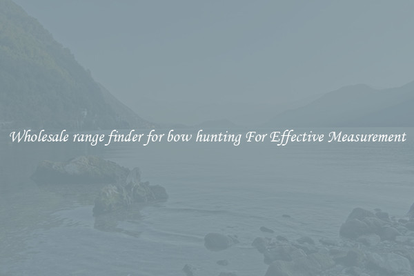 Wholesale range finder for bow hunting For Effective Measurement