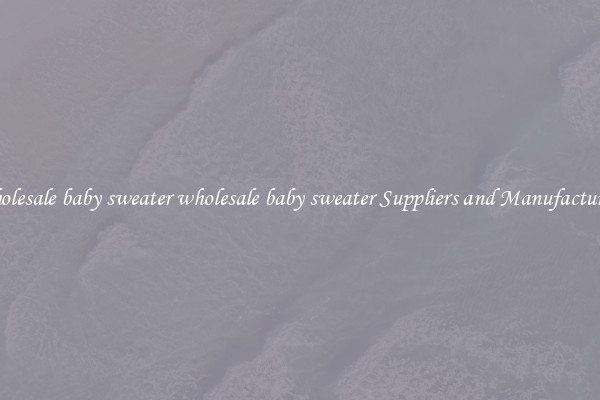 wholesale baby sweater wholesale baby sweater Suppliers and Manufacturers