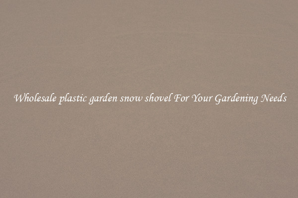 Wholesale plastic garden snow shovel For Your Gardening Needs