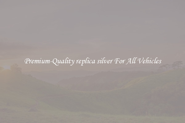 Premium-Quality replica silver For All Vehicles