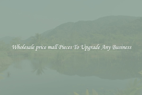 Wholesale price mall Pieces To Upgrade Any Business