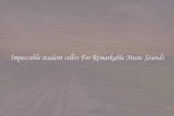 Impeccable student cellos For Remarkable Music Sounds
