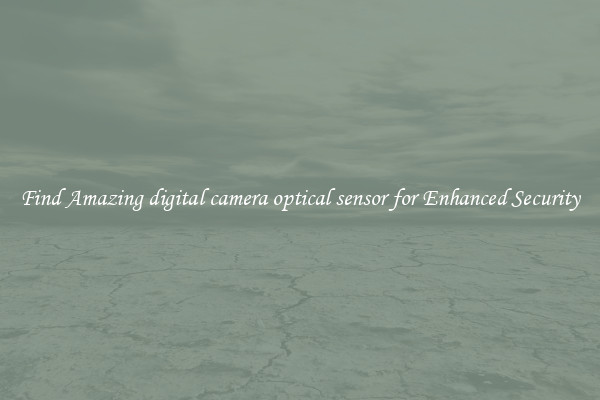 Find Amazing digital camera optical sensor for Enhanced Security