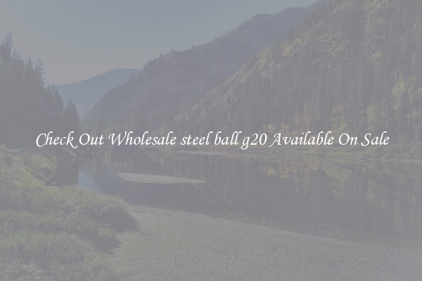 Check Out Wholesale steel ball g20 Available On Sale