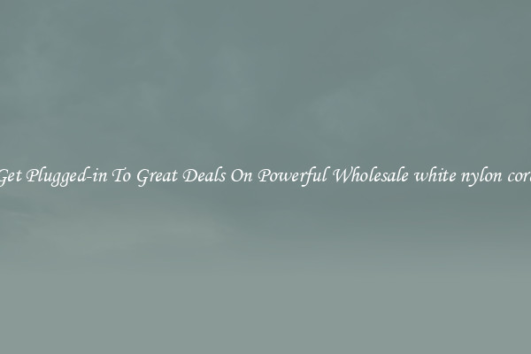 Get Plugged-in To Great Deals On Powerful Wholesale white nylon cord