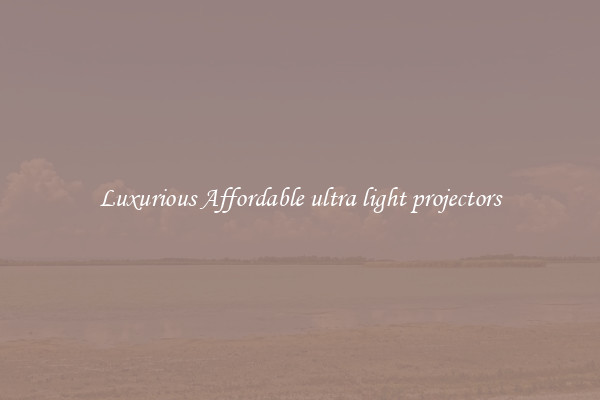 Luxurious Affordable ultra light projectors