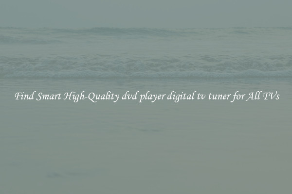 Find Smart High-Quality dvd player digital tv tuner for All TVs