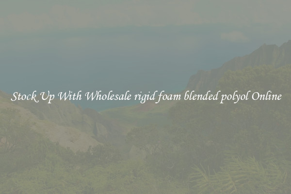 Stock Up With Wholesale rigid foam blended polyol Online
