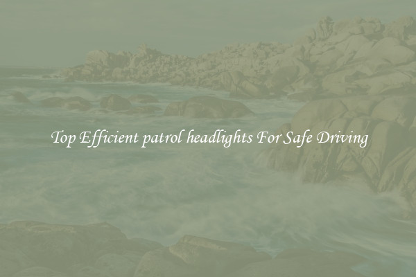 Top Efficient patrol headlights For Safe Driving