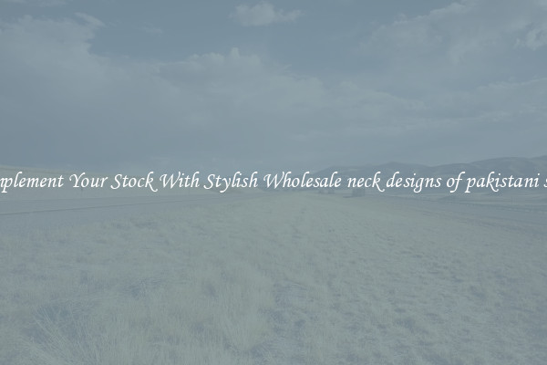 Complement Your Stock With Stylish Wholesale neck designs of pakistani suits