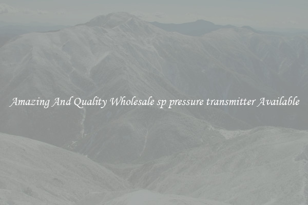 Amazing And Quality Wholesale sp pressure transmitter Available