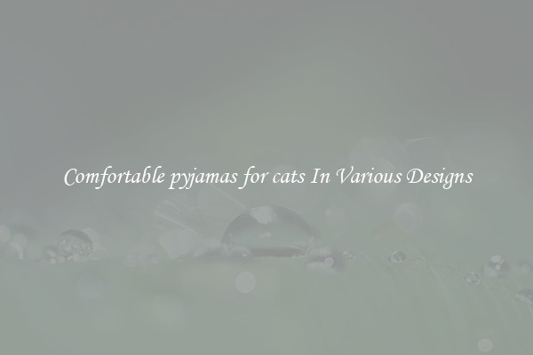 Comfortable pyjamas for cats In Various Designs