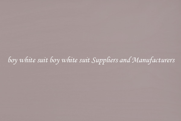 boy white suit boy white suit Suppliers and Manufacturers