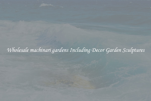 Wholesale machinari gardens Including Decor Garden Sculptures