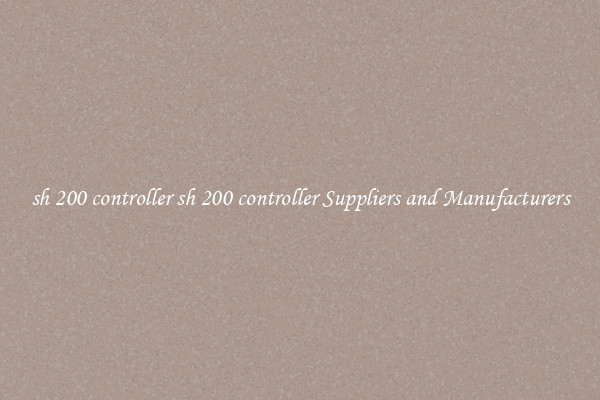sh 200 controller sh 200 controller Suppliers and Manufacturers