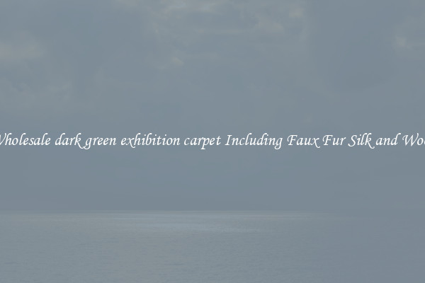 Wholesale dark green exhibition carpet Including Faux Fur Silk and Wool 