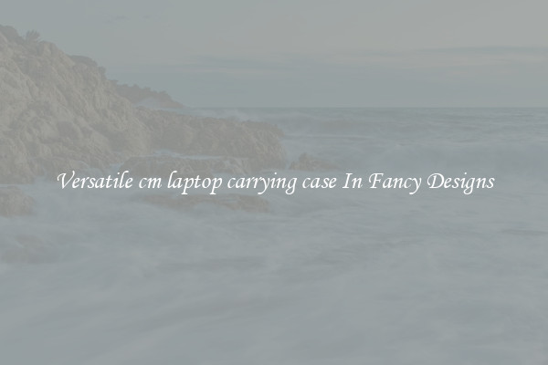 Versatile cm laptop carrying case In Fancy Designs