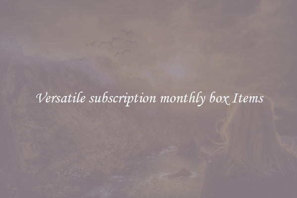 Versatile subscription monthly box Items