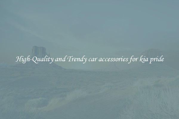 High-Quality and Trendy car accessories for kia pride